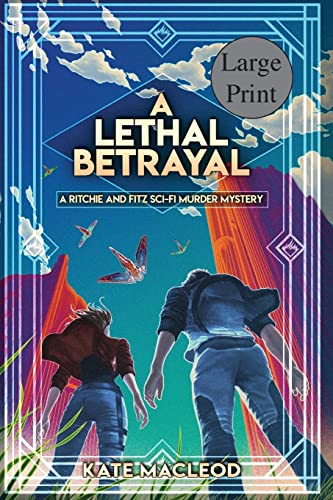 A Lethal Betrayal: A Ritchie and Fitz Sci-Fi Murder Mystery (The Ritchie and Fitz Sci-Fi Murder Mysteries)