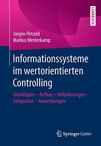 Informationssysteme im wertorientierten Controlling: Grundlagen - Aufbau - Anforderungen - Integration - Anwendungen