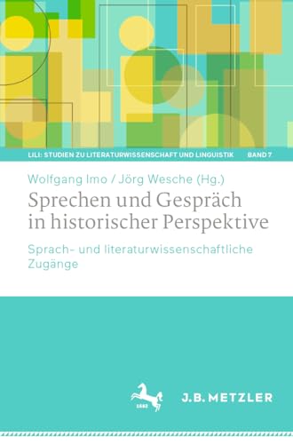 Sprechen und Gespräch in historischer Perspektive: Sprach- und literaturwissenschaftliche Zugänge (LiLi: Studien zu Literaturwissenschaft und Linguistik, 7, Band 7)