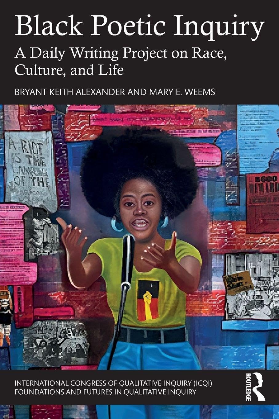 Black Poetic Inquiry: A Daily Writing Project on Race, Culture, and Life (International Congress of Qualitative Inquiry (Icqi) Foundations and Futures in Qualitative Inquiry)
