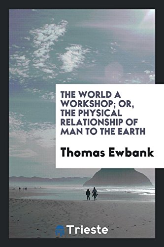 The World a Workshop; Or, The Physical Relationship of Man to the Earth