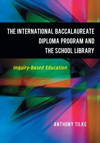 The International Baccalaureate Diploma Program and the School Library: Inquiry-Based Education