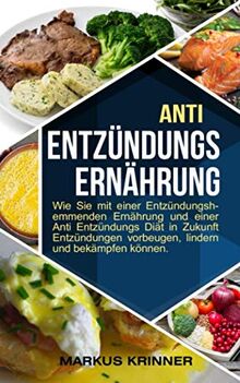 Anti Entzündungs Ernährung: Wie Sie mit einer Entzündungshemmenden Ernährung und einer Anti Entzündungs Diät in Zukunft Entzündungen vorbeugen, lindern und bekämpfen können.