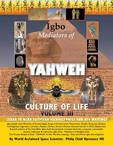 Njemanze Md, Philip Chidi Igbo Mediators Of Yahweh Culture Of Life, Volume Iii, Learn To Read Egyptian Hieroglyphics And Ufo Writings