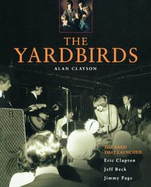 The Yardbirds: The Band That Launched Eric Clapton, Jeff Beck, Jimmy Page