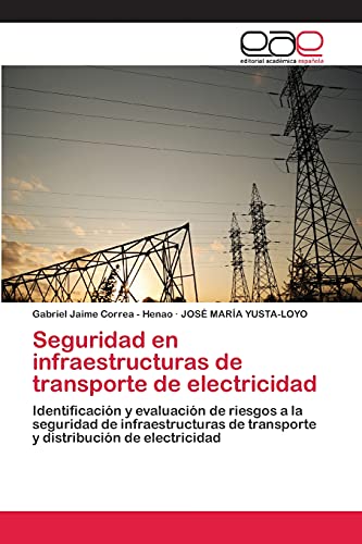 Seguridad en infraestructuras de transporte de electricidad: Identificación y evaluación de riesgos a la seguridad de infraestructuras de transporte y distribución de electricidad