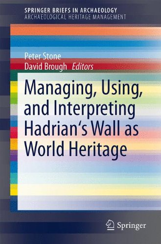 Managing, Using, and Interpreting Hadrian's Wall as World Heritage (SpringerBriefs in Archaeology, Band 2)