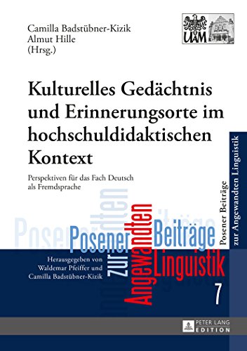 Kulturelles Gedächtnis und Erinnerungsorte im hochschuldidaktischen Kontext: Perspektiven für das Fach Deutsch als Fremdsprache (Posener Beiträge zur Angewandten Linguistik)