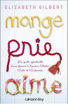 Mange, prie, aime : changer de vie, on en a tous rêvé... elle a osé !