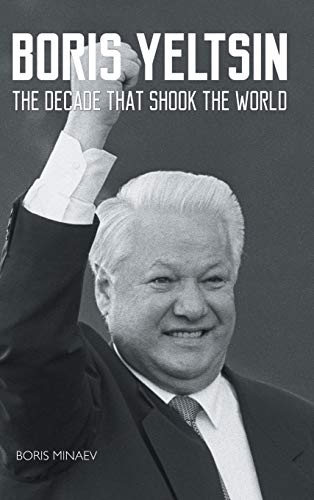 Boris Yeltsin: The Decade that Shook the World