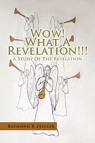 Wow! What A Revelation!!!: A Study Of The Revelation