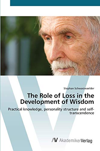 The Role of Loss in the Development of Wisdom: Practical knowledge, personality structure and self-transcendence