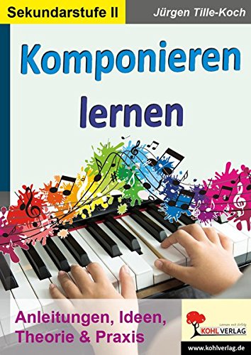 Komponieren lernen: Anleitungen, Ideen, Theorie & Praxis
