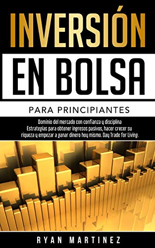 Inversión en bolsa para principiantes: Dominio del mercado con confianza y disciplina Estrategias para obtener ingresos pasivos, hacer crecer su ... mismo. Day Trading (Trading for Life, Band 1)
