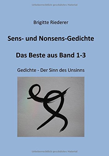 Sens- und Nonsens-Gedichte - Das Beste aus Band 1-3: Gedichte - Der Sinn des Unsinns (Sens- und Nonsens-Gedichte - Der Sinn des Unsinns)