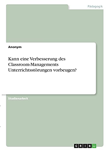 Kann eine Verbesserung des Classroom-Managements Unterrichtsstörungen vorbeugen?