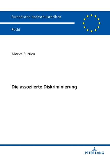 Die assoziierte Diskriminierung (Europäische Hochschulschriften Recht)