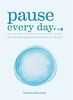 Pause Every Day: 20 mindful practices for calm & clarity