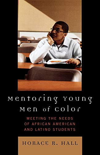 Mentoring Young Men of Color: Meeting the Needs of African American and Latino Students