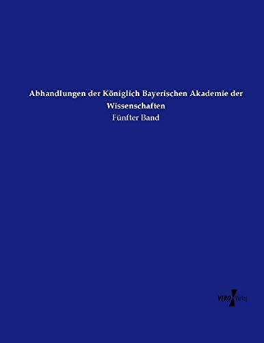 Abhandlungen der Königlich Bayerischen Akademie der Wissenschaften: Fünfter Band