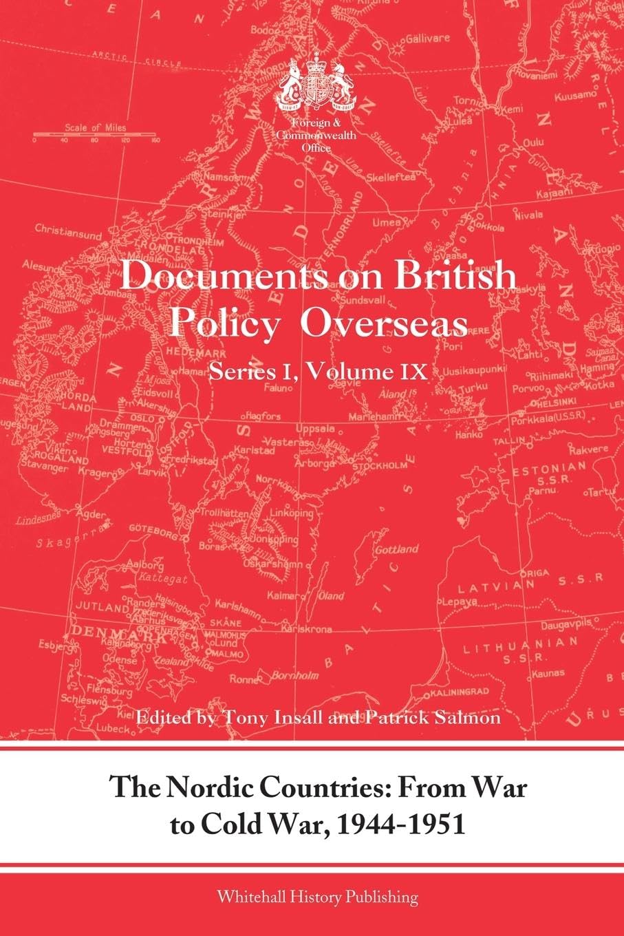 The Nordic Countries: From War to Cold War, 1944–51: From War to Cold War, 1944-51: Documents on British Policy Overseas, Series I, Vol. IX (Documents on British Policy Overseas, Series I, 9, Band 9)