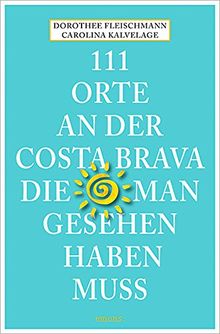 111 Orte an der Costa Brava, die man gesehen haben muss