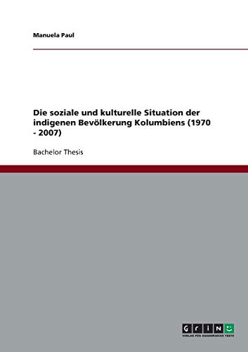 Die soziale und kulturelle Situation der indigenen Bevölkerung Kolumbiens (1970 - 2007)