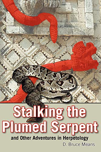 Means, D Bruce Stalking The Plumed Serpent And Other Adventures In Herpetology