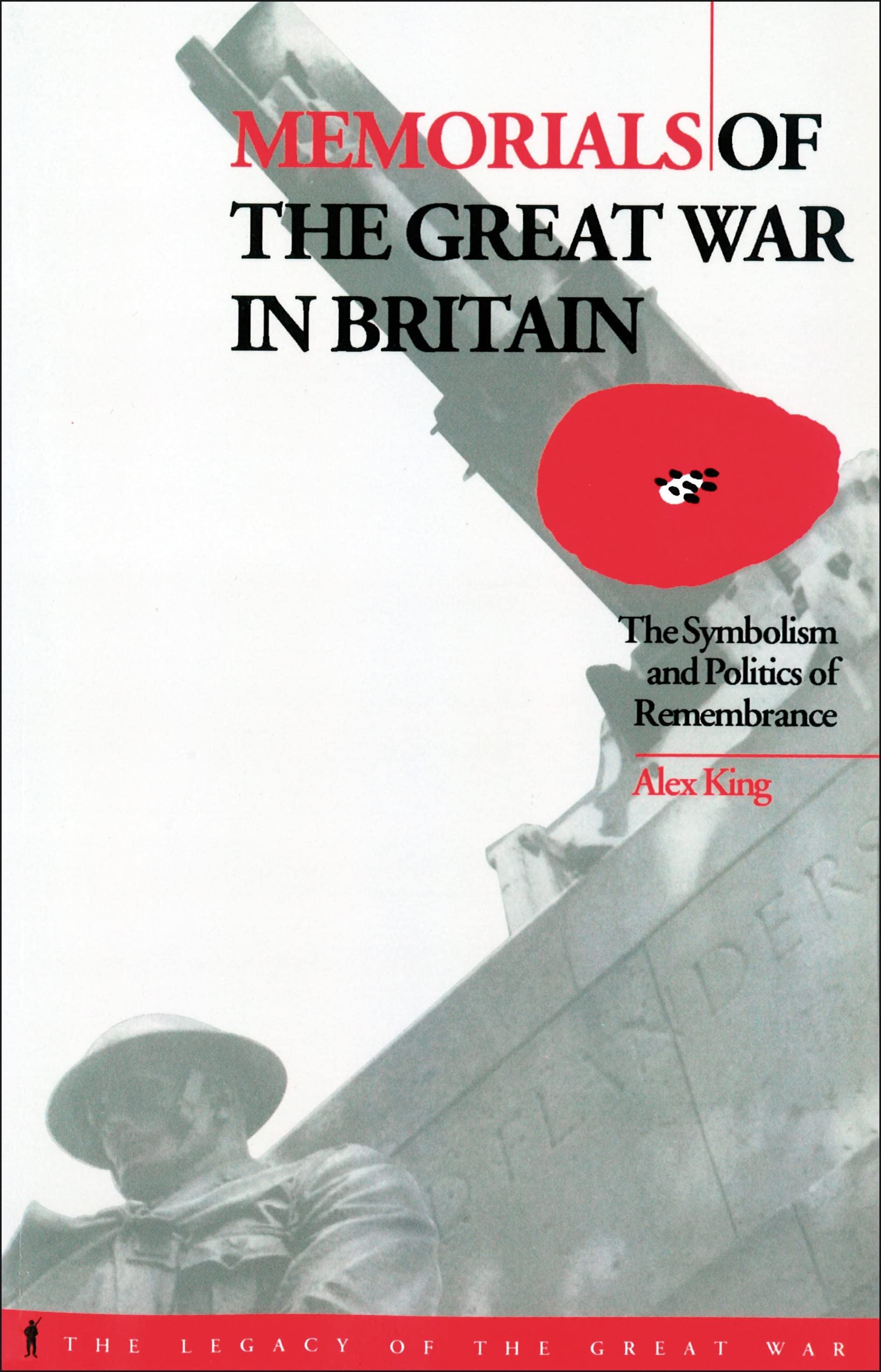 Memorials of the Great War in Britain: The Symbolism and Politics of Remembrance (Legacy of the Great War Series)