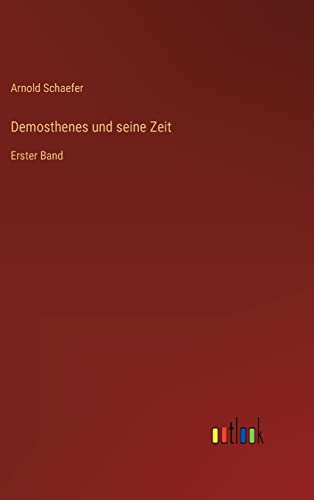 Demosthenes und seine Zeit: Erster Band