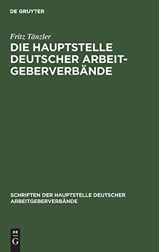 Die Hauptstelle Deutscher Arbeitgeberverbände (Schriften der Hauptstelle Deutscher Arbeitgeberverbände, 2, Band 2)