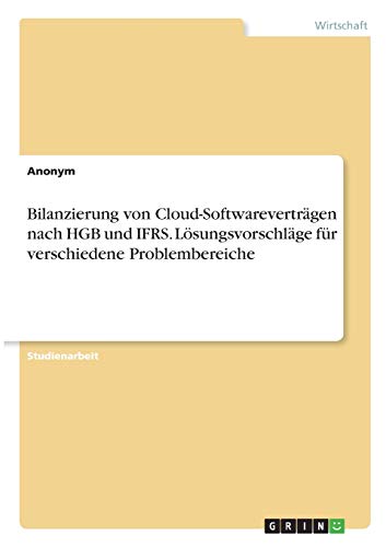 Bilanzierung von Cloud-Softwareverträgen nach HGB und IFRS. Lösungsvorschläge für verschiedene Problembereiche