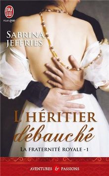 La fraternité royale. Vol. 1. L'héritier débauché