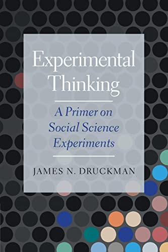 Druckman, James N. Experimental Thinking, A Primer On Social Science Experiments