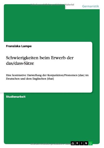 Schwierigkeiten beim Erwerb der das/dass-Sätze: Eine kontrastive Darstellung der Konjunktion/Pronomen [das] im Deutschen und dem Englischen [that]