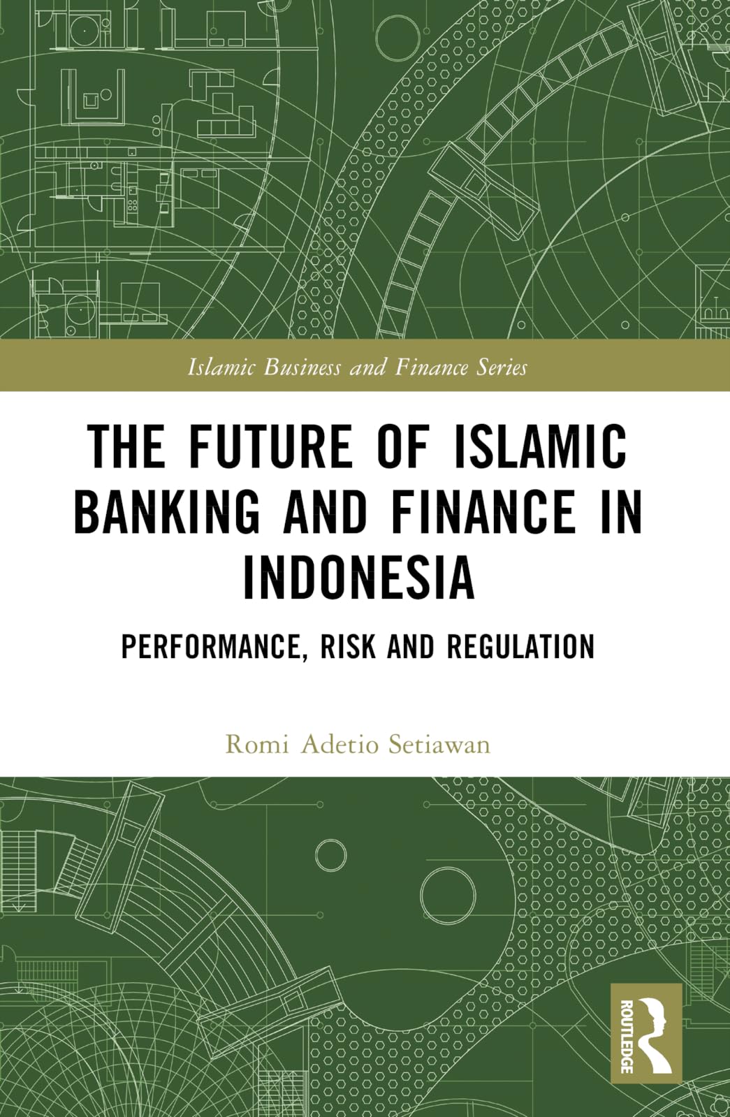 The Future of Islamic Banking and Finance in Indonesia: Performance, Risk and Regulation (Islamic Business and Finance)