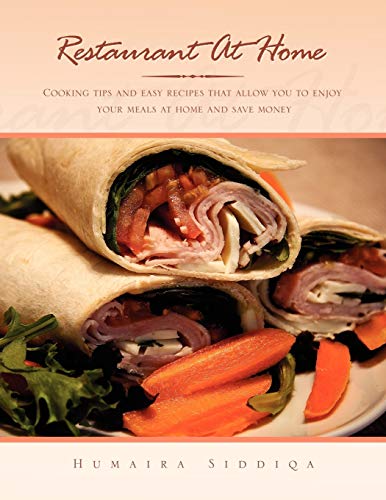 Restaurant At Home: Cooking tips and easy recipes that allow you to enjoy your meals at home and save money