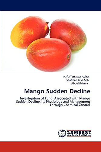 Mango Sudden Decline: Investigation of Fungi Associated with Mango Sudden Decline, Its Physiology and Management Through Chemical Control