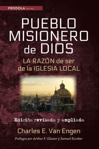 Pueblo Misionero de Dios: La razon de ser de la iglesia local: Edicion revisada y ampliada: La razón de ser de la iglesia local (Prodola Series)