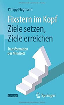 Fixstern im Kopf: Ziele setzen, Ziele erreichen: Transformation des Mindsets