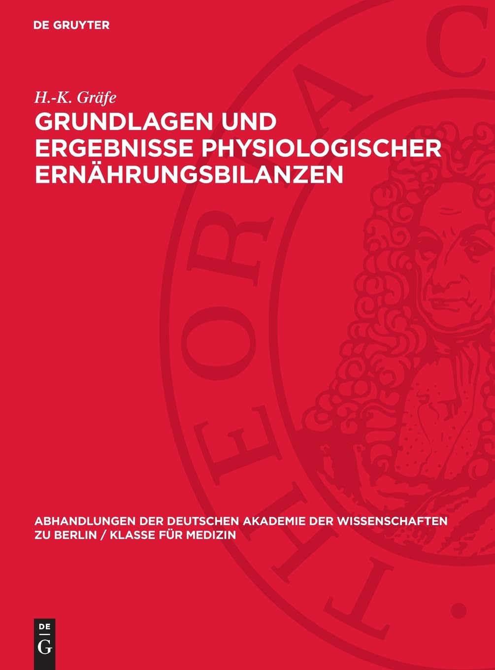 Grundlagen und Ergebnisse physiologischer Ernährungsbilanzen (Abhandlungen der Deutschen Akademie der Wissenschaften zu Berlin / Klasse für Medizin, 1953,2)
