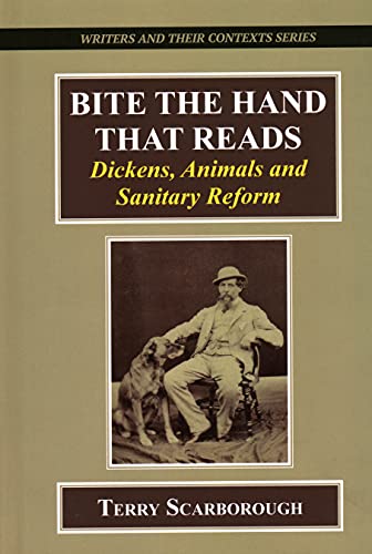 Bite the Hand That Reads: Dickens, Animals, and Sanitary Reform (Writers and Their Contexts, 7)