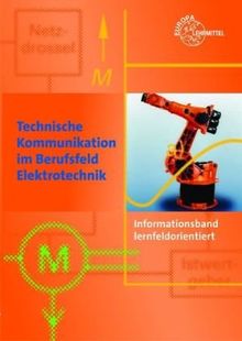 Technische Kommunikation im Berufsfeld Elektrotechnik: Informationsband lernfeldorientiert