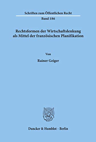 Rechtsformen der Wirtschaftslenkung als Mittel der französischen Planifikation: Dissertationsschrift (Schriften zum Öffentlichen Recht)