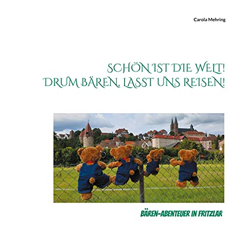 Schön ist die Welt! Drum Bären, lasst uns reisen!: Bären-Abenteuer in Fritzlar