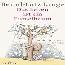 Das Leben ist ein Purzelbaum: Von der Heiterkeit des Seins