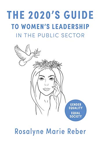 The 2020's Guide to Women's Leadership in the Public Sector: Best Practices and Strategies towards Gender Equality: Special Edition