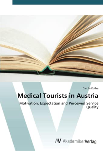 Medical Tourists in Austria: Motivation, Expectation and Perceived Service Quality