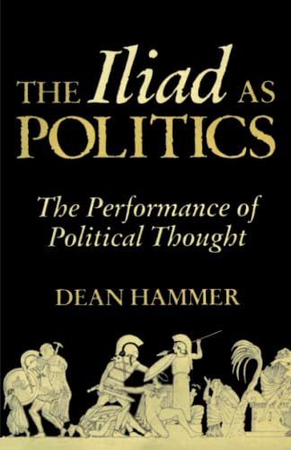The Iliad as Politics: The Performance of Political Thought (Oklahoma Series in Classical Culture, 28)