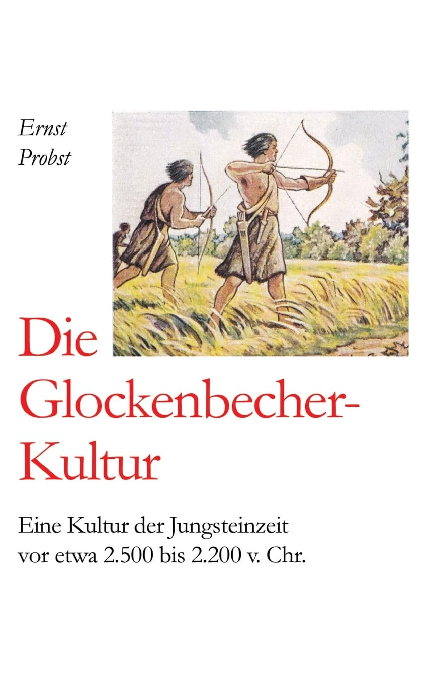 Die Glockenbecher-Kultur: Eine Kultur der Jungsteinzeit vor etwa 2.500 bis 2.200 v. Chr.